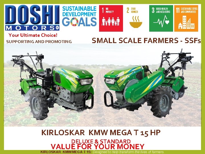 Your Ultimate Choice! SUPPORTING AND PROMOTING SMALL SCALE FARMERS - SSFs KIRLOSKAR KMW MEGA