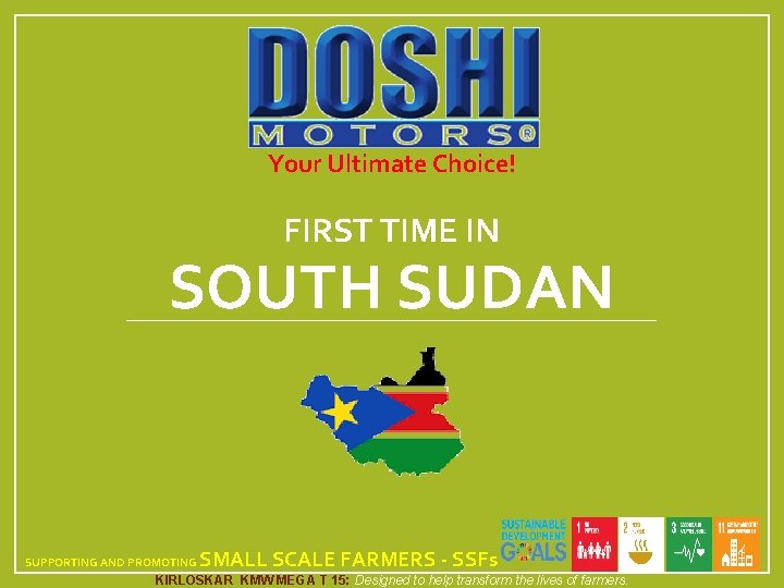 Your Ultimate Choice! FIRST TIME IN SOUTH SUDAN SUPPORTING AND PROMOTING SMALL SCALE FARMERS