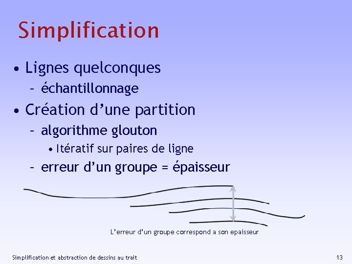 Simplification • Lignes quelconques – échantillonnage • Création d’une partition – algorithme glouton •