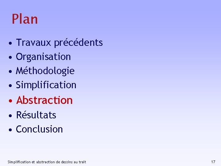 Plan • • Travaux précédents Organisation Méthodologie Simplification • Abstraction • Résultats • Conclusion