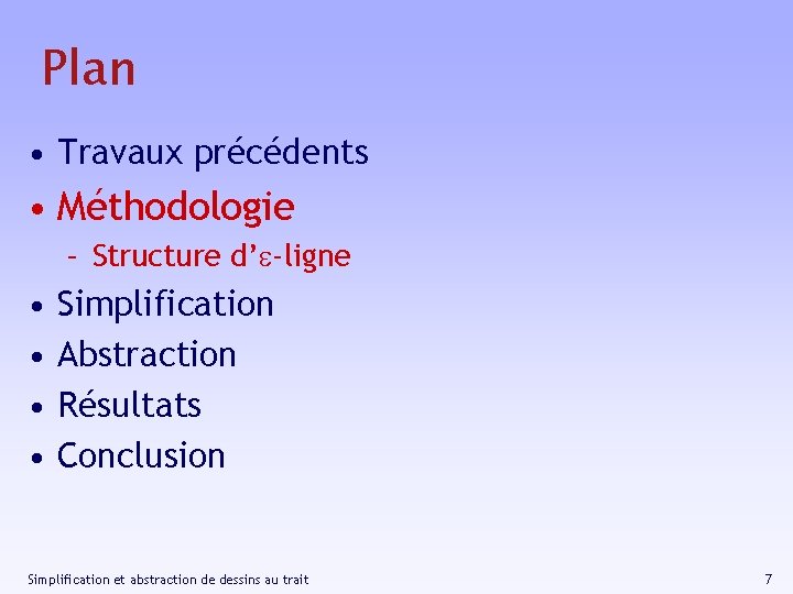 Plan • Travaux précédents • Méthodologie – Structure d’e-ligne • • Simplification Abstraction Résultats
