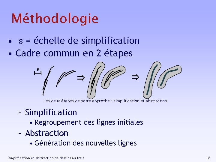 Méthodologie • e = échelle de simplification • Cadre commun en 2 étapes Les