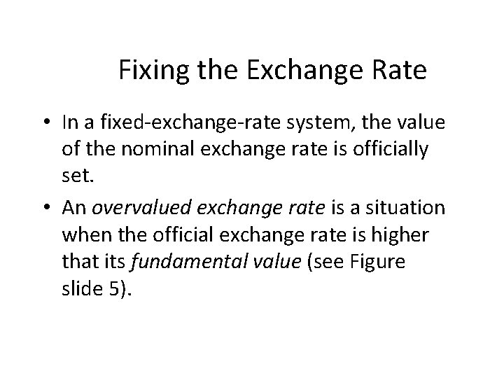 Fixing the Exchange Rate • In a fixed-exchange-rate system, the value of the nominal