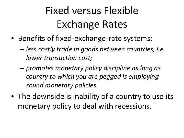 Fixed versus Flexible Exchange Rates • Benefits of fixed-exchange-rate systems: – less costly trade