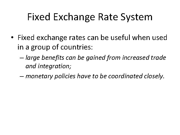 Fixed Exchange Rate System • Fixed exchange rates can be useful when used in