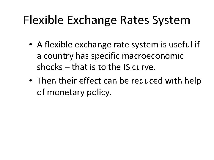 Flexible Exchange Rates System • A flexible exchange rate system is useful if a