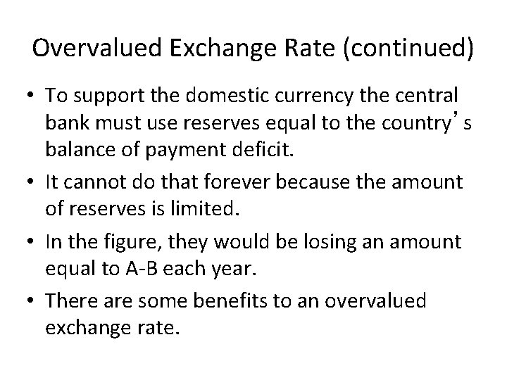 Overvalued Exchange Rate (continued) • To support the domestic currency the central bank must