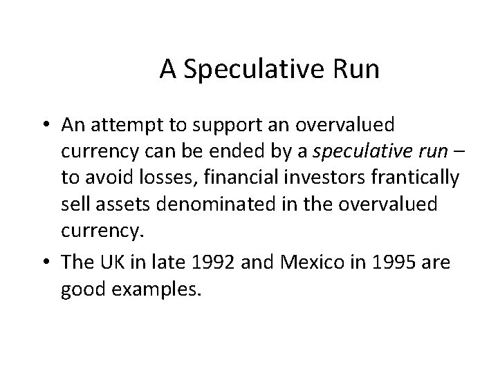 A Speculative Run • An attempt to support an overvalued currency can be ended