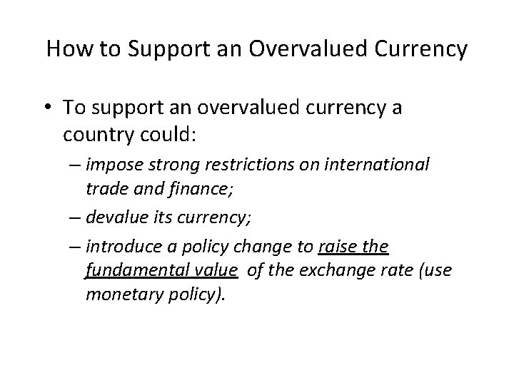 How to Support an Overvalued Currency • To support an overvalued currency a country