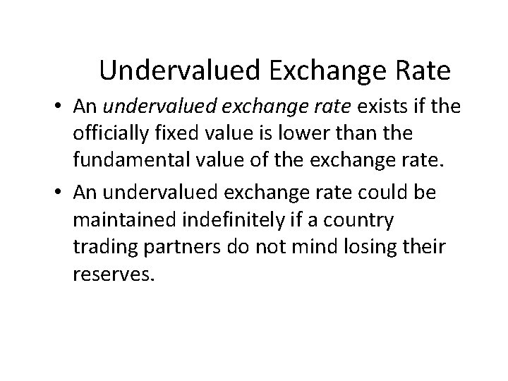 Undervalued Exchange Rate • An undervalued exchange rate exists if the officially fixed value