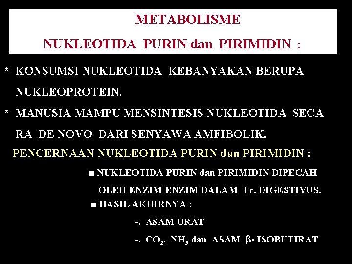 METABOLISME NUKLEOTIDA PURIN dan PIRIMIDIN : * KONSUMSI NUKLEOTIDA KEBANYAKAN BERUPA NUKLEOPROTEIN. * MANUSIA