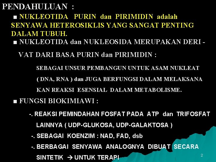 PENDAHULUAN : ■ NUKLEOTIDA PURIN dan PIRIMIDIN adalah SENYAWA HETEROSIKLIS YANG SANGAT PENTING DALAM