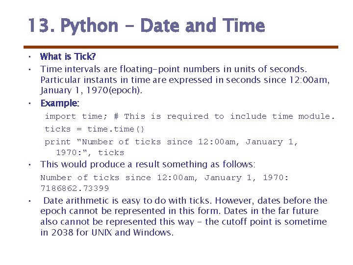 13. Python - Date and Time • What is Tick? • Time intervals are 13. Python - Date and Time • What is Tick? • Time intervals are