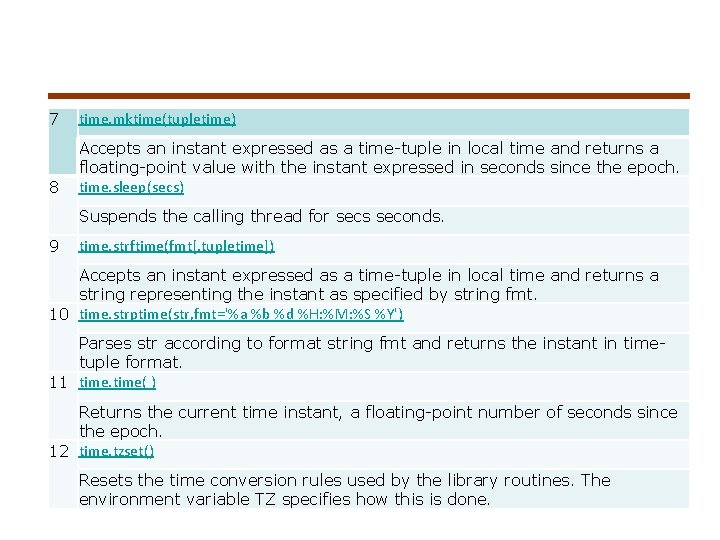 7 time. mktime(tupletime) 8 Accepts an instant expressed as a time-tuple in local time 7 time. mktime(tupletime) 8 Accepts an instant expressed as a time-tuple in local time