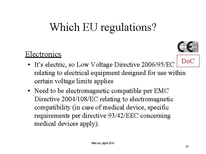 Which EU regulations? Electronics Do. C • It’s electric, so Low Voltage Directive 2006/95/EC