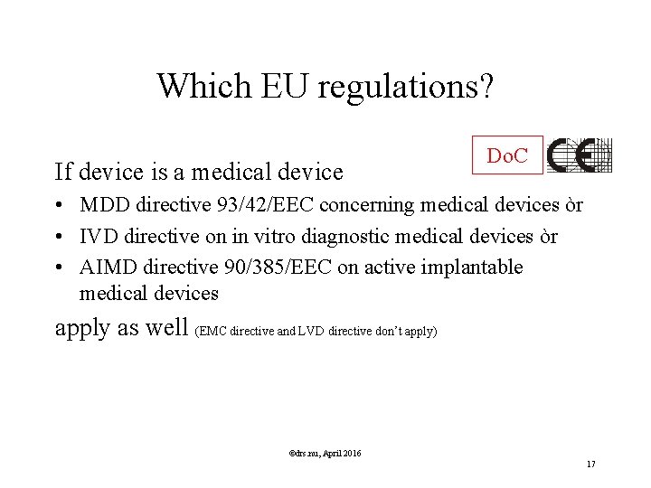 Which EU regulations? If device is a medical device Do. C • MDD directive