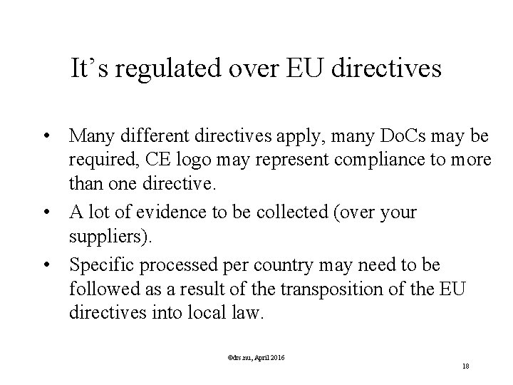 It’s regulated over EU directives • Many different directives apply, many Do. Cs may