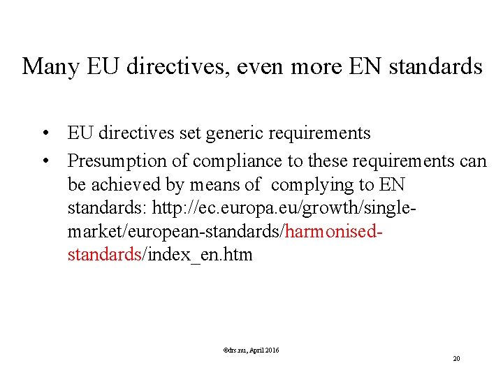 Many EU directives, even more EN standards • EU directives set generic requirements •