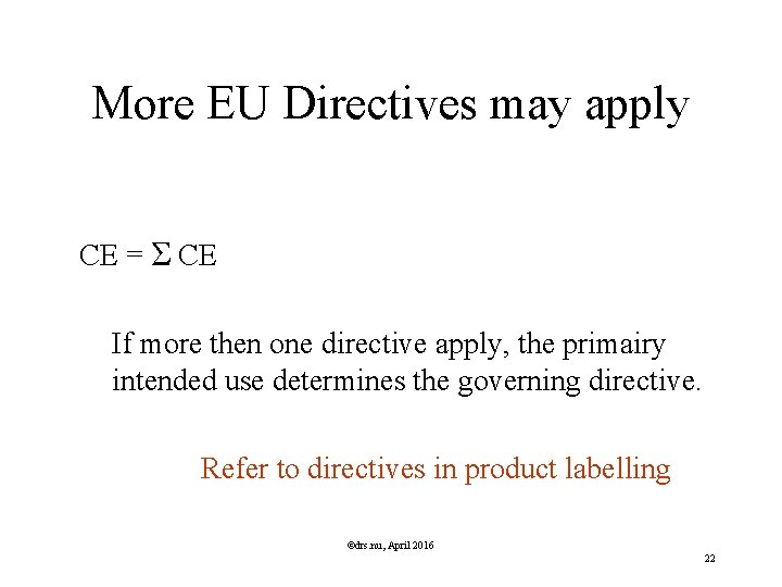 More EU Directives may apply CE = Σ CE If more then one directive