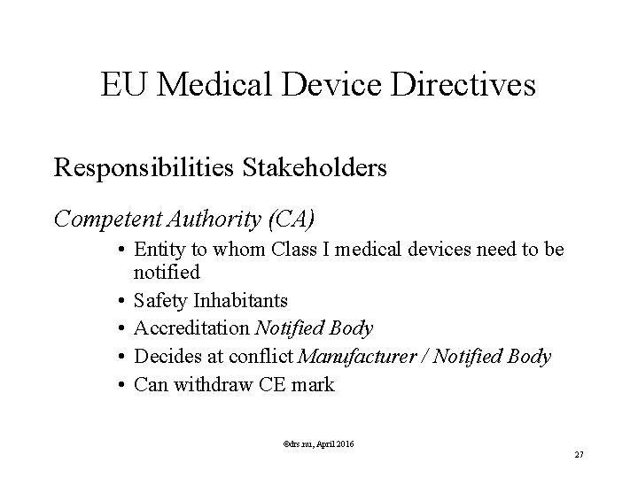 EU Medical Device Directives Responsibilities Stakeholders Competent Authority (CA) • Entity to whom Class