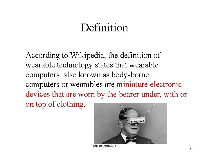Definition According to Wikipedia, the definition of wearable technology states that wearable computers, also