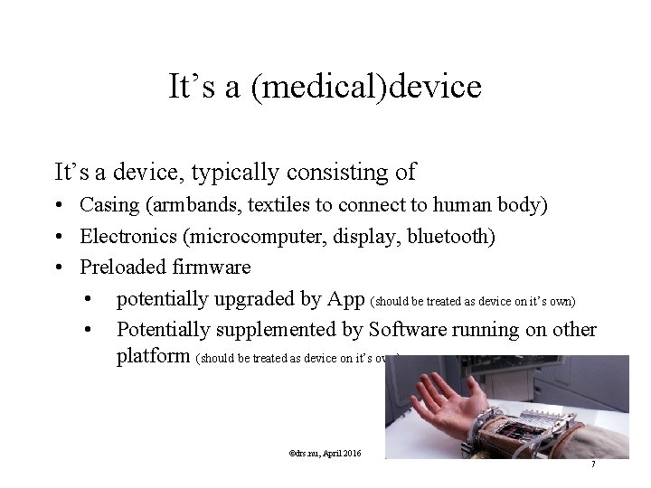 It’s a (medical)device It’s a device, typically consisting of • Casing (armbands, textiles to