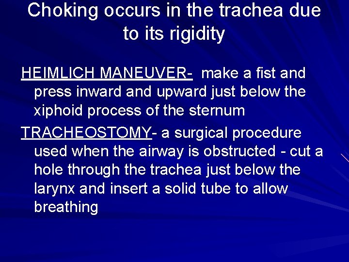 Choking occurs in the trachea due to its rigidity HEIMLICH MANEUVER- make a fist