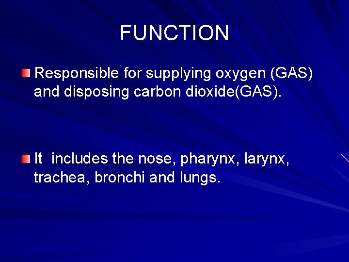FUNCTION Responsible for supplying oxygen (GAS) and disposing carbon dioxide(GAS). It includes the nose,