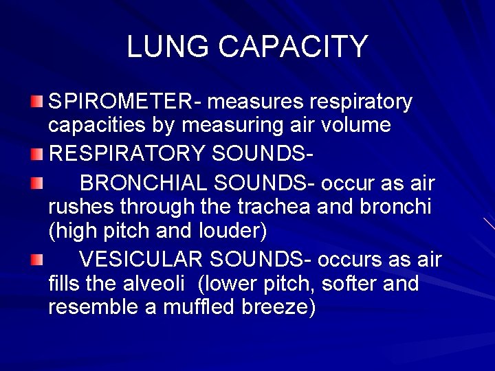 LUNG CAPACITY SPIROMETER- measures respiratory capacities by measuring air volume RESPIRATORY SOUNDSBRONCHIAL SOUNDS- occur