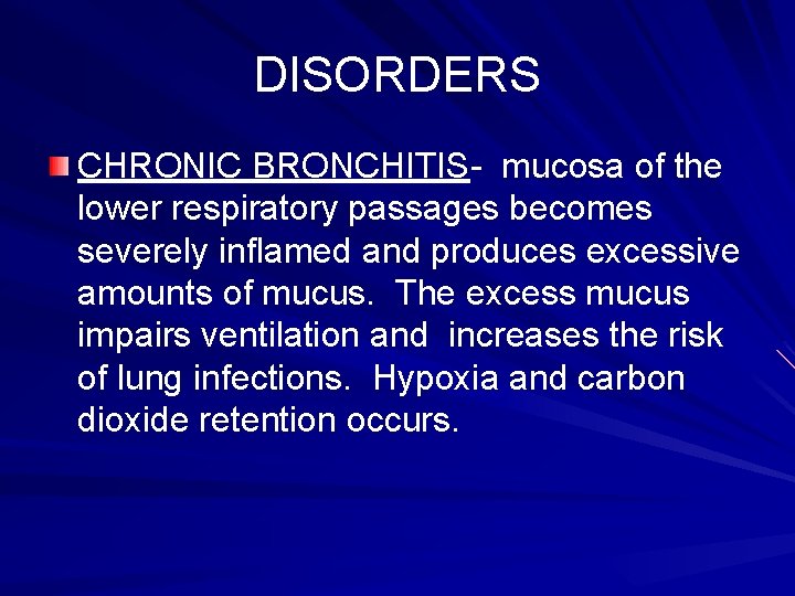DISORDERS CHRONIC BRONCHITIS- mucosa of the lower respiratory passages becomes severely inflamed and produces