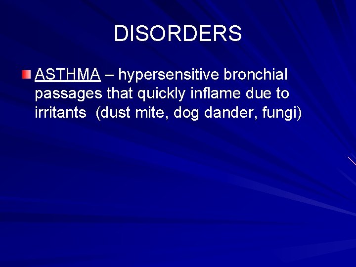 DISORDERS ASTHMA – hypersensitive bronchial passages that quickly inflame due to irritants (dust mite,