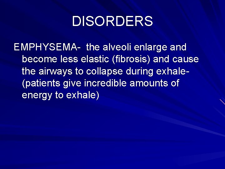 DISORDERS EMPHYSEMA- the alveoli enlarge and become less elastic (fibrosis) and cause the airways