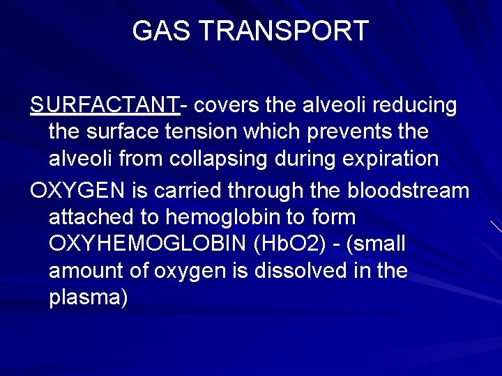 GAS TRANSPORT SURFACTANT- covers the alveoli reducing the surface tension which prevents the alveoli