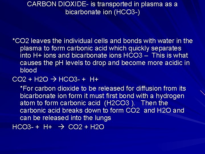 CARBON DIOXIDE- is transported in plasma as a bicarbonate ion (HCO 3 -) *CO