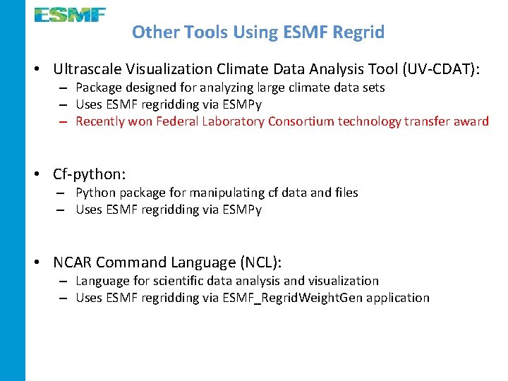 Other Tools Using ESMF Regrid • Ultrascale Visualization Climate Data Analysis Tool (UV-CDAT): –