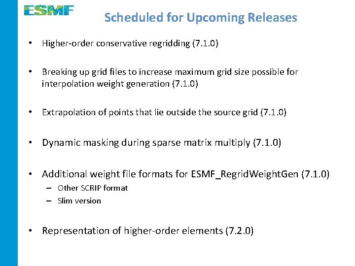 Scheduled for Upcoming Releases • Higher-order conservative regridding (7. 1. 0) • Breaking up