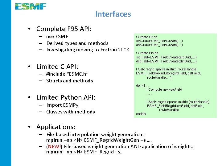 Interfaces • Complete F 95 API: – use ESMF – Derived types and methods