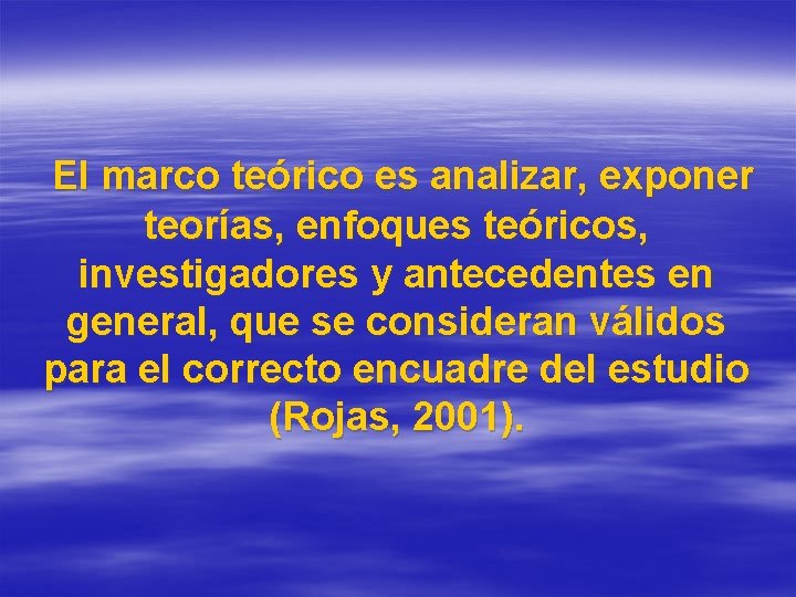 El marco teórico es analizar, exponer teorías, enfoques teóricos, investigadores y antecedentes en general,