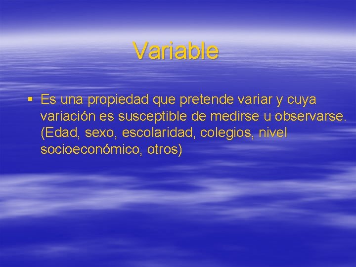 Variable § Es una propiedad que pretende variar y cuya variación es susceptible de