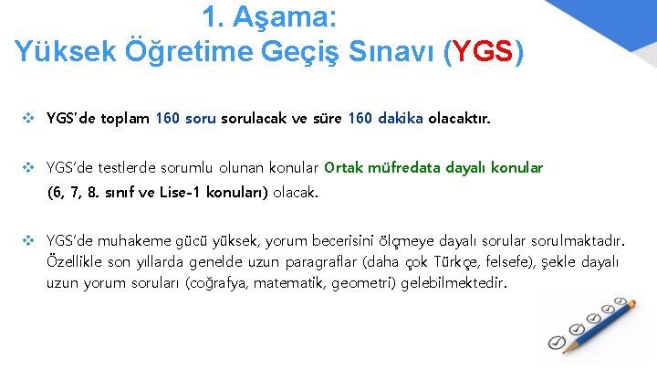 1. Aşama: Yüksek Öğretime Geçiş Sınavı (YGS) v YGS’de toplam 160 sorulacak ve süre