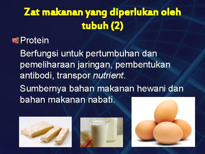 Zat makanan yang diperlukan oleh tubuh (2) Protein Berfungsi untuk pertumbuhan dan pemeliharaan jaringan,