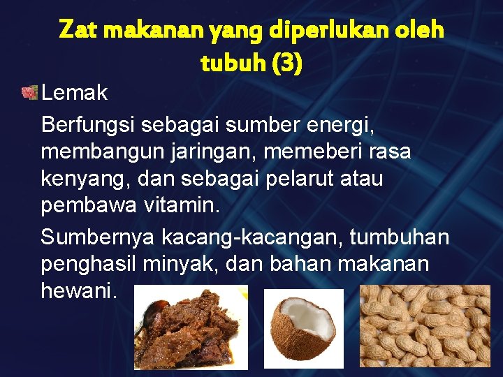 Zat makanan yang diperlukan oleh tubuh (3) Lemak Berfungsi sebagai sumber energi, membangun jaringan,