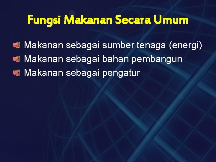 Fungsi Makanan Secara Umum Makanan sebagai sumber tenaga (energi) Makanan sebagai bahan pembangun Makanan