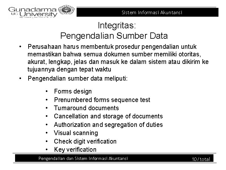 Sistem Informasi Akuntansi Integritas: Pengendalian Sumber Data • Perusahaan harus membentuk prosedur pengendalian untuk