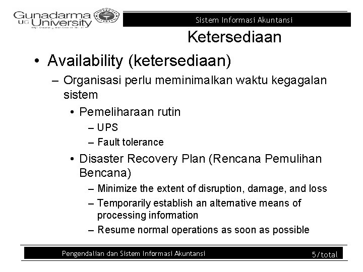 Sistem Informasi Akuntansi Ketersediaan • Availability (ketersediaan) – Organisasi perlu meminimalkan waktu kegagalan sistem