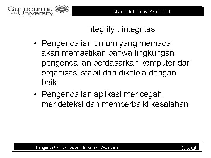 Sistem Informasi Akuntansi Integrity : integritas • Pengendalian umum yang memadai akan memastikan bahwa