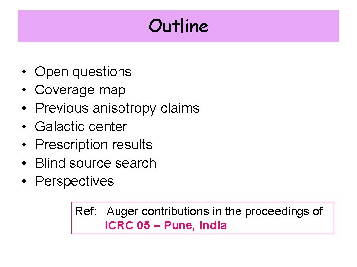 Outline • • Open questions Coverage map Previous anisotropy claims Galactic center Prescription results