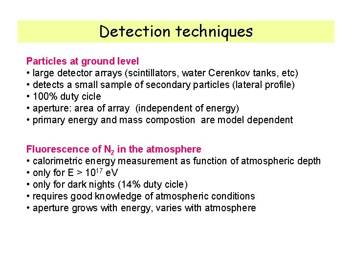 Detection techniques Particles at ground level • large detector arrays (scintillators, water Cerenkov tanks,