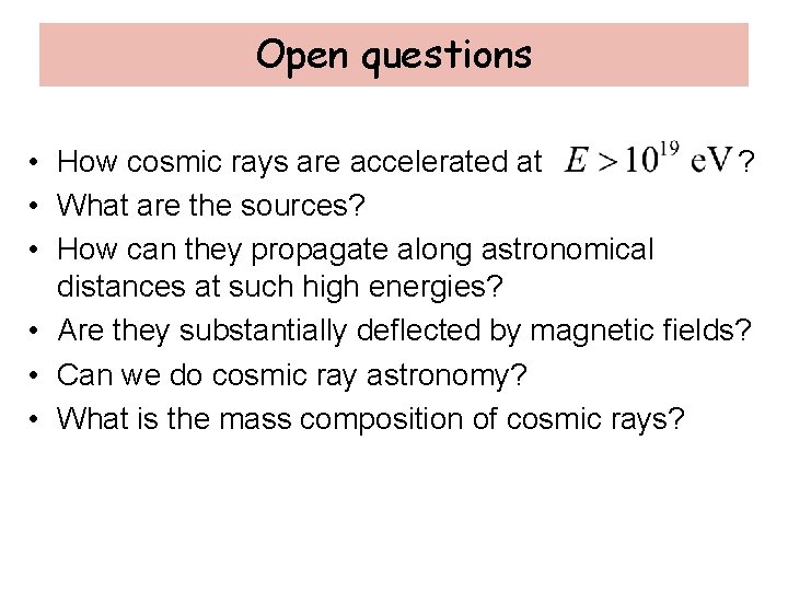 Open questions • How cosmic rays are accelerated at ? • What are the