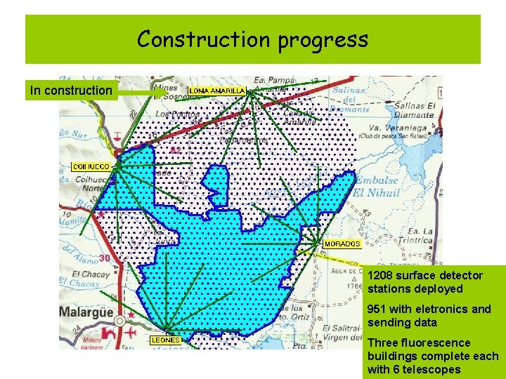 Construction progress In construction 1208 surface detector stations deployed 951 with eletronics and sending
